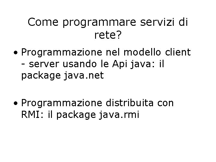 Come programmare servizi di rete? • Programmazione nel modello client - server usando le