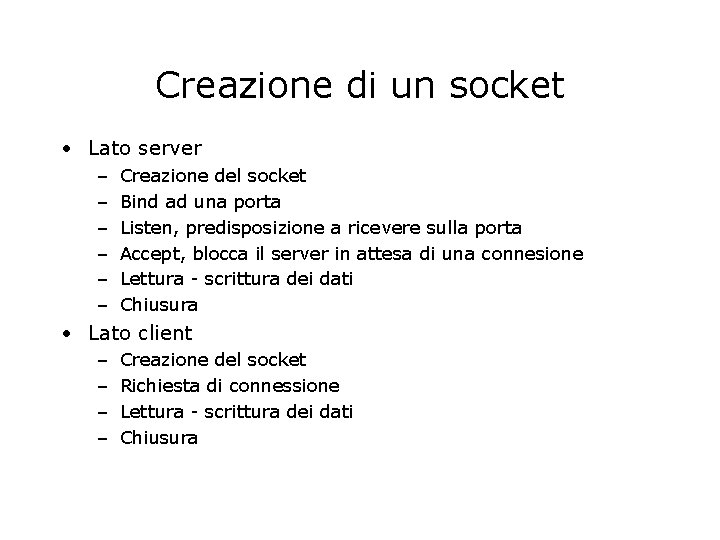 Creazione di un socket • Lato server – – – Creazione del socket Bind