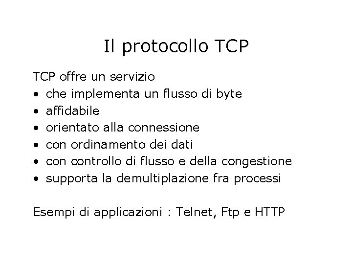 Il protocollo TCP offre un servizio • che implementa un flusso di byte •