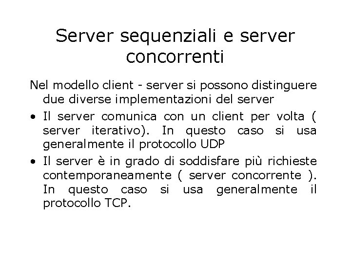 Server sequenziali e server concorrenti Nel modello client - server si possono distinguere due