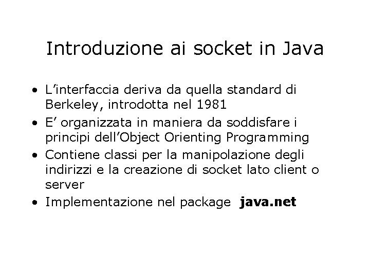 Introduzione ai socket in Java • L’interfaccia deriva da quella standard di Berkeley, introdotta