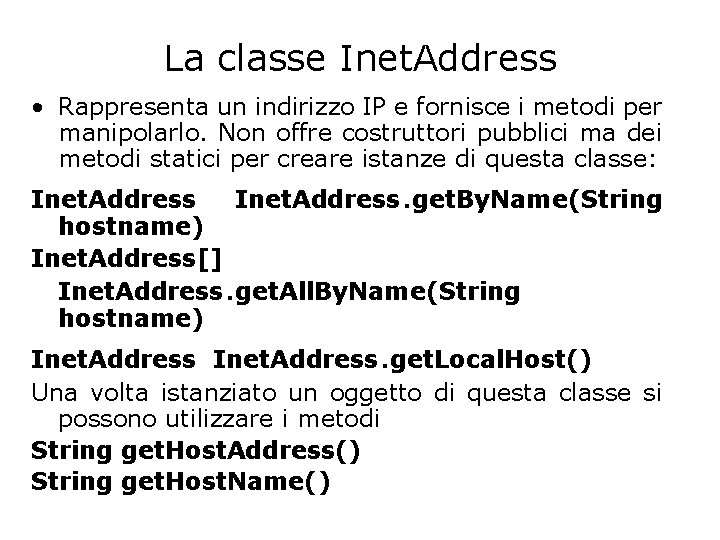 La classe Inet. Address • Rappresenta un indirizzo IP e fornisce i metodi per