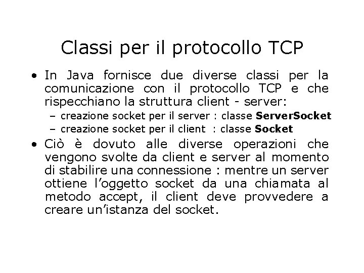 Classi per il protocollo TCP • In Java fornisce due diverse classi per la