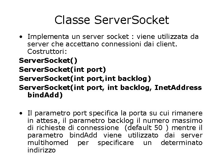 Classe Server. Socket • Implementa un server socket : viene utilizzata da server che