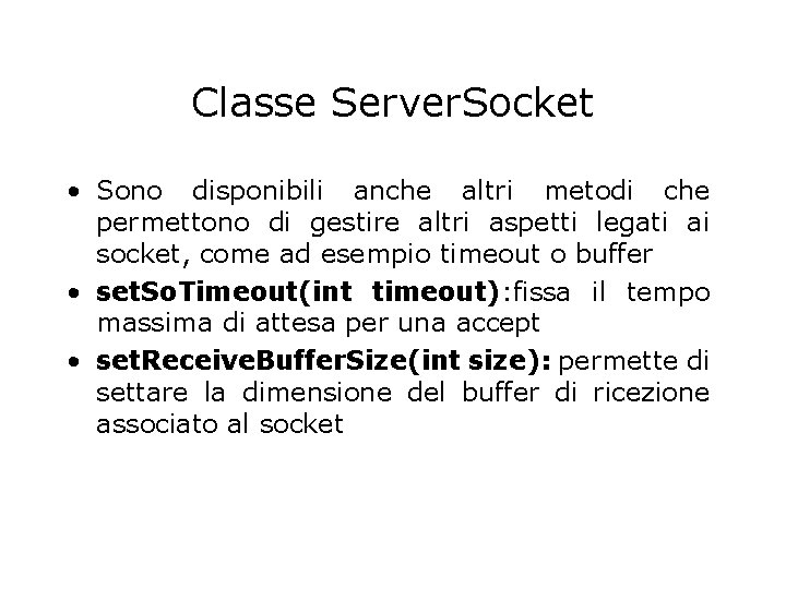 Classe Server. Socket • Sono disponibili anche altri metodi che permettono di gestire altri