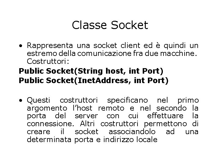 Classe Socket • Rappresenta una socket client ed è quindi un estremo della comunicazione