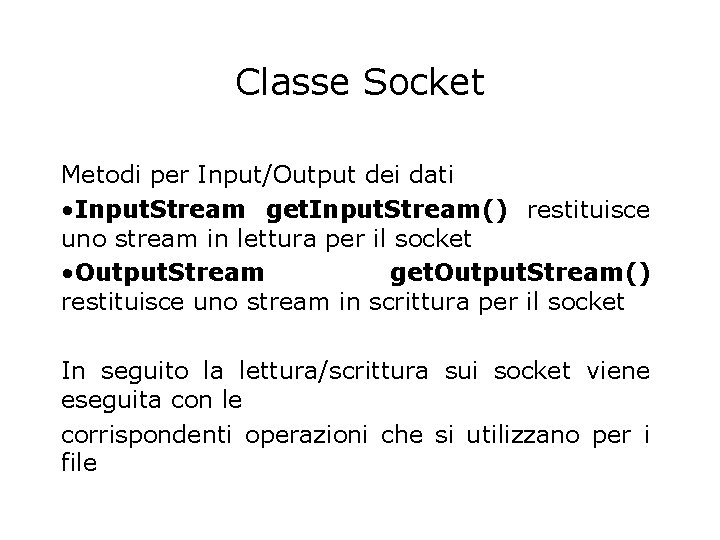 Classe Socket Metodi per Input/Output dei dati • Input. Stream get. Input. Stream() restituisce