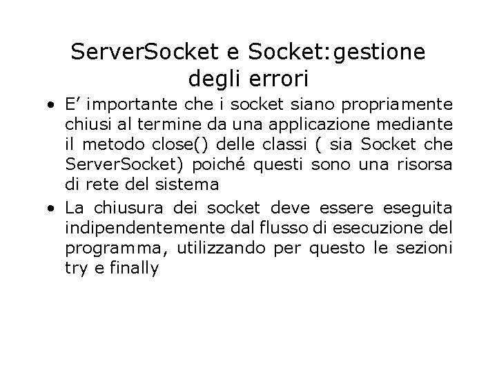 Server. Socket e Socket: gestione degli errori • E’ importante che i socket siano