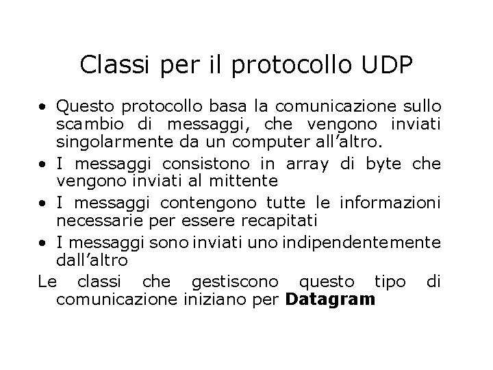 Classi per il protocollo UDP • Questo protocollo basa la comunicazione sullo scambio di