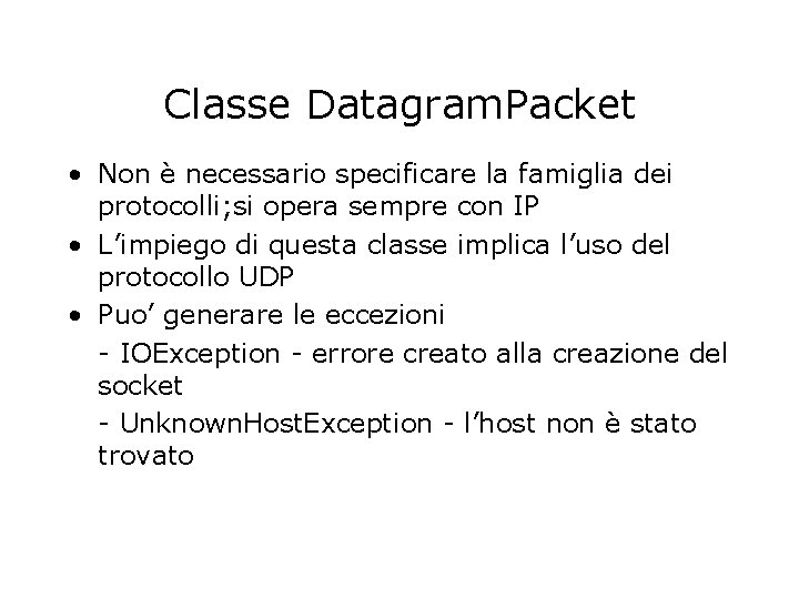 Classe Datagram. Packet • Non è necessario specificare la famiglia dei protocolli; si opera