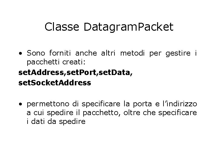 Classe Datagram. Packet • Sono forniti anche altri metodi per gestire i pacchetti creati: