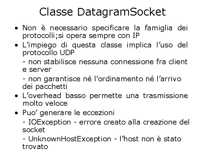 Classe Datagram. Socket • Non è necessario specificare la famiglia dei protocolli; si opera