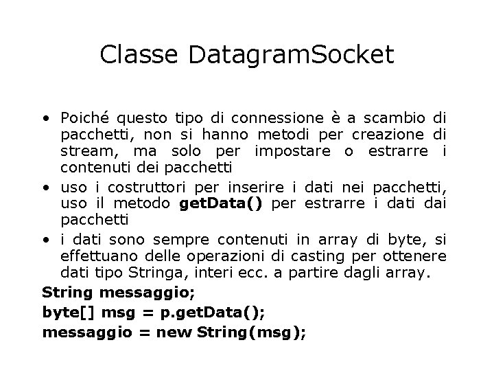 Classe Datagram. Socket • Poiché questo tipo di connessione è a scambio di pacchetti,