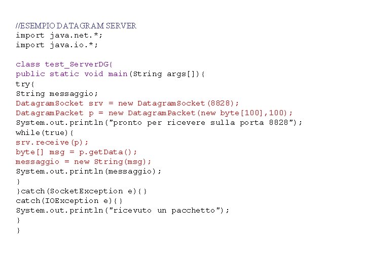 //ESEMPIO DATAGRAM SERVER import java. net. *; import java. io. *; class test_Server. DG{