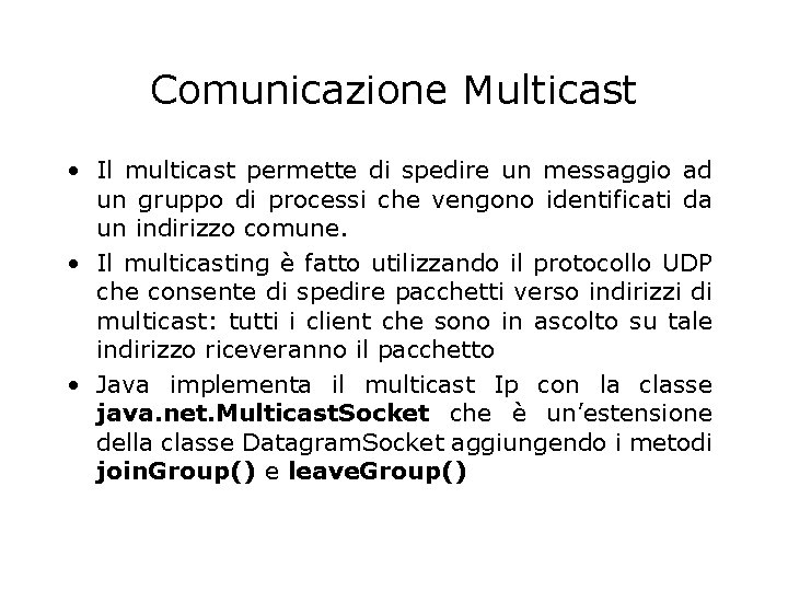 Comunicazione Multicast • Il multicast permette di spedire un messaggio ad un gruppo di