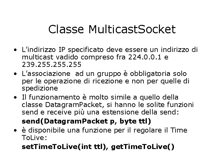 Classe Multicast. Socket • L’indirizzo IP specificato deve essere un indirizzo di multicast vadido