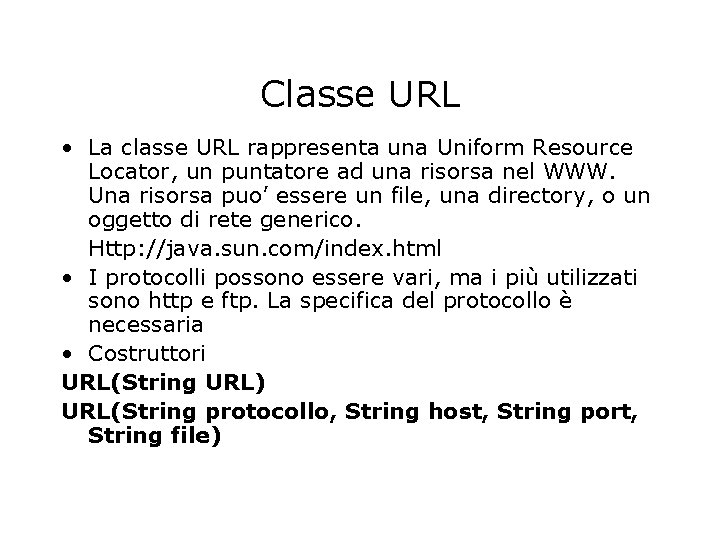 Classe URL • La classe URL rappresenta una Uniform Resource Locator, un puntatore ad