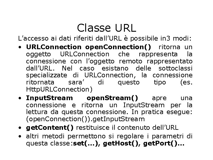 Classe URL L’accesso ai dati riferiti dall’URL è possibile in 3 modi: • URLConnection