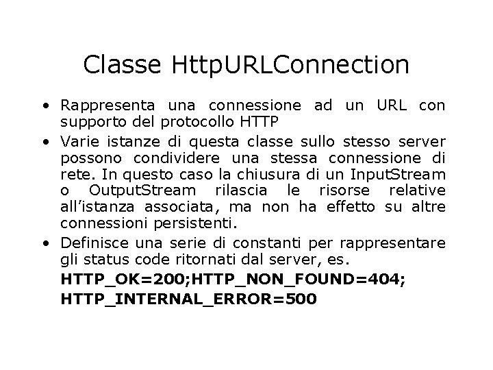 Classe Http. URLConnection • Rappresenta una connessione ad un URL con supporto del protocollo