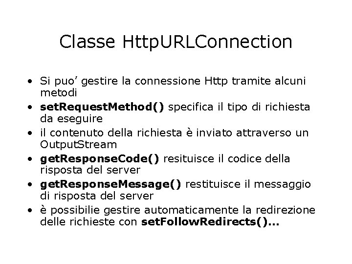 Classe Http. URLConnection • Si puo’ gestire la connessione Http tramite alcuni metodi •