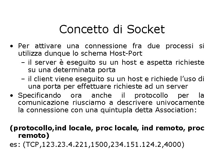 Concetto di Socket • Per attivare una connessione fra due processi si utilizza dunque