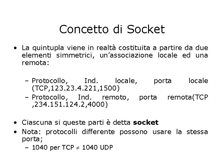 Concetto di Socket • La quintupla viene in realtà costituita a partire da due