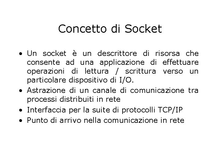 Concetto di Socket • Un socket è un descrittore di risorsa che consente ad