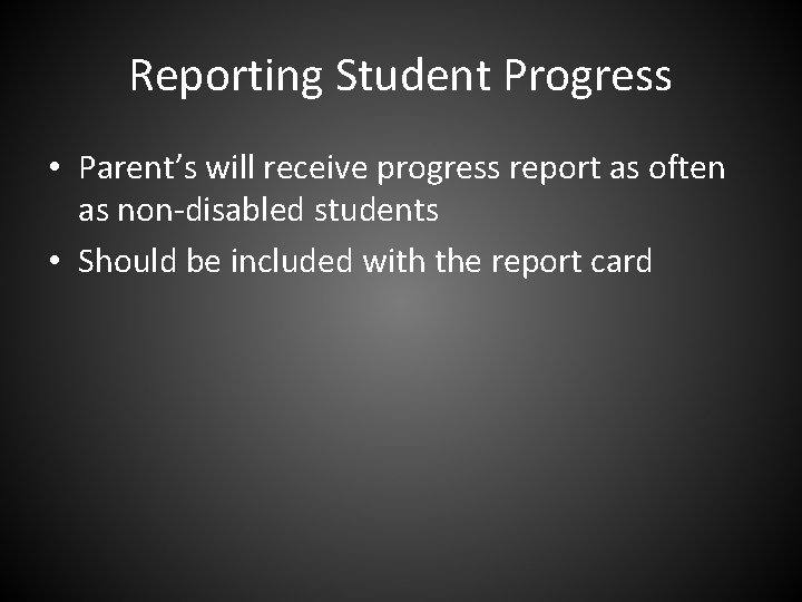 Reporting Student Progress • Parent’s will receive progress report as often as non-disabled students