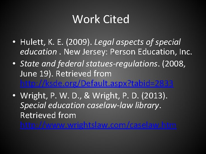 Work Cited • Hulett, K. E. (2009). Legal aspects of special education. New Jersey: