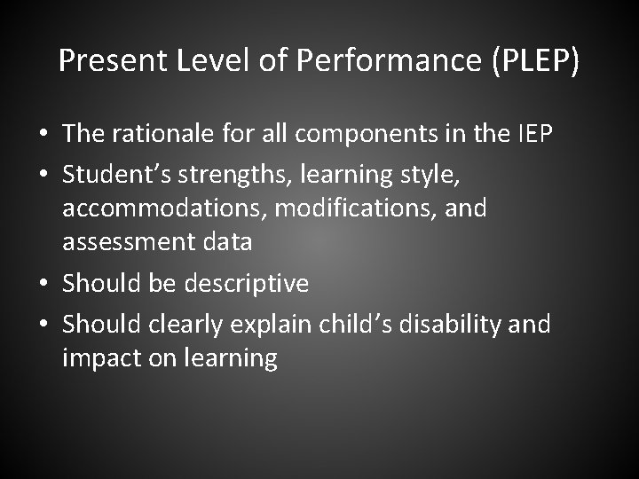 Present Level of Performance (PLEP) • The rationale for all components in the IEP