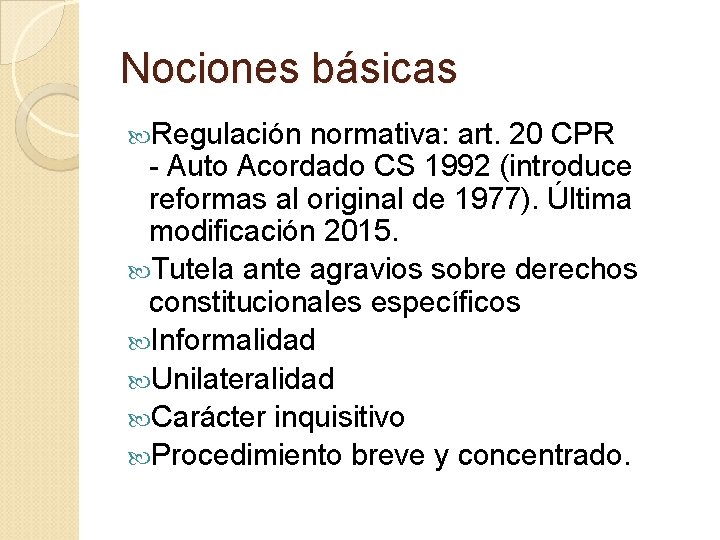 Nociones básicas Regulación normativa: art. 20 CPR - Auto Acordado CS 1992 (introduce reformas