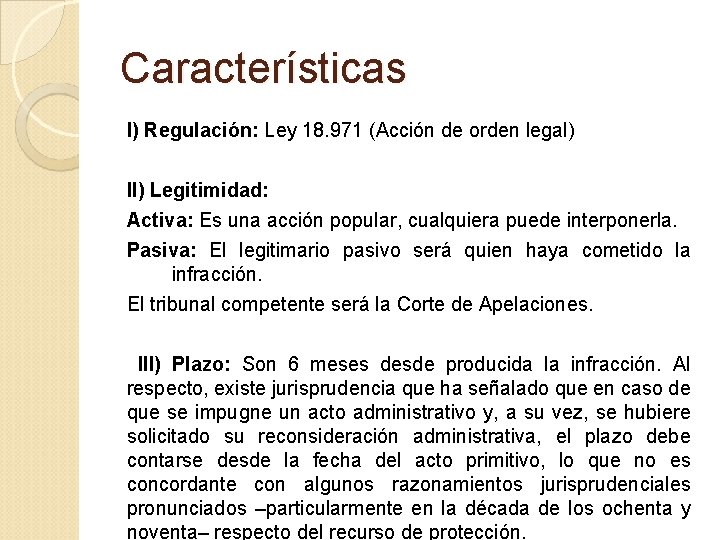 Características I) Regulación: Ley 18. 971 (Acción de orden legal) II) Legitimidad: Activa: Es