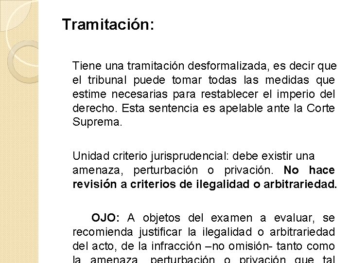 Tramitación: Tiene una tramitación desformalizada, es decir que el tribunal puede tomar todas las