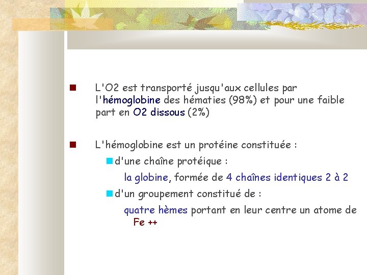  L'O 2 est transporté jusqu'aux cellules par l'hémoglobine des hématies (98%) et pour