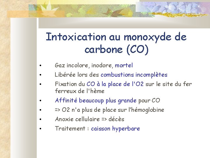 Intoxication au monoxyde de carbone (CO) • Gaz incolore, inodore, mortel • Libérée lors