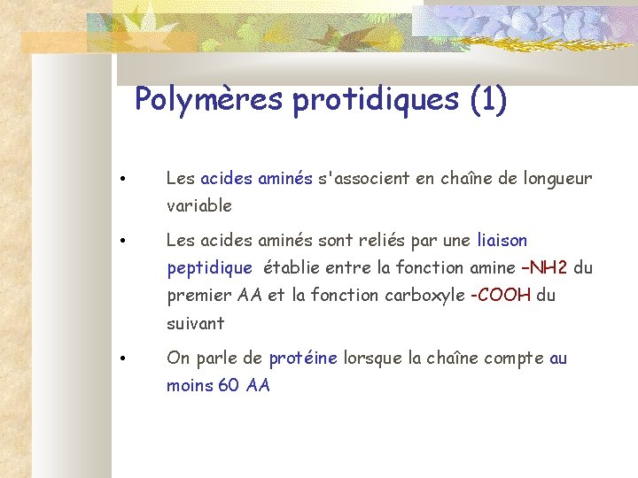 Polymères protidiques (1) • Les acides aminés s'associent en chaîne de longueur variable •