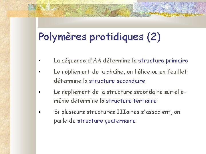 Polymères protidiques (2) • La séquence d'AA détermine la structure primaire • Le repliement