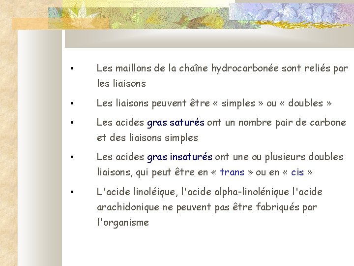  • Les maillons de la chaîne hydrocarbonée sont reliés par les liaisons •