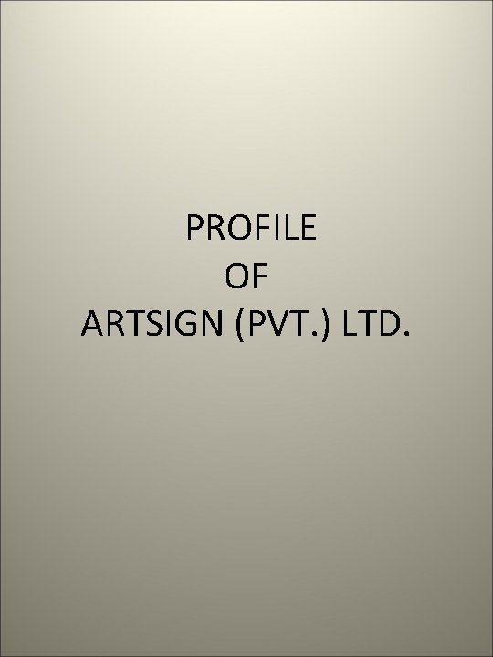  PROFILE OF ARTSIGN (PVT. ) LTD. 