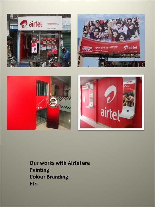 Our works with Airtel are Painting Colour Branding Etc. 