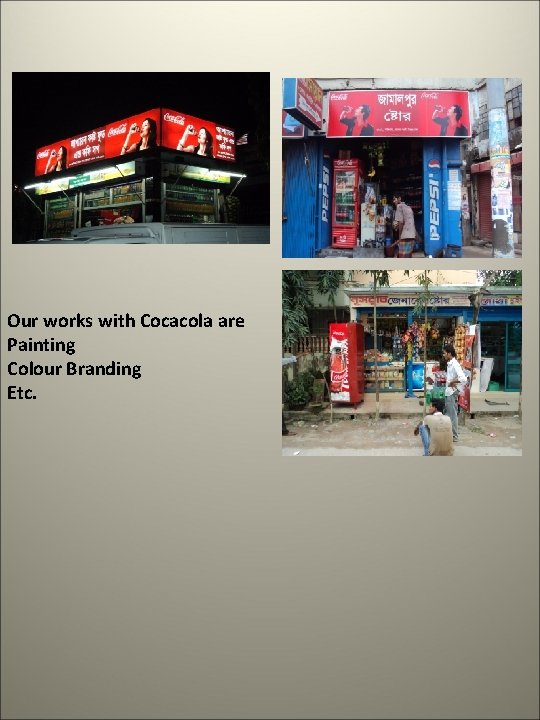 Our works with Cocacola are Painting Colour Branding Etc. 