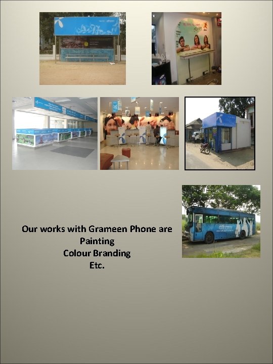 Our works with Grameen Phone are Painting Colour Branding Etc. 