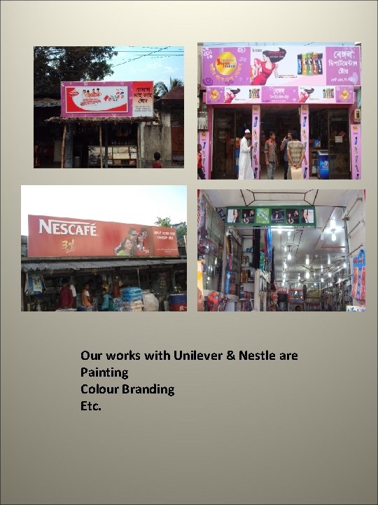 Our works with Unilever & Nestle are Painting Colour Branding Etc. Our works with Unilever & Nestle are Painting Colour Branding Etc.
