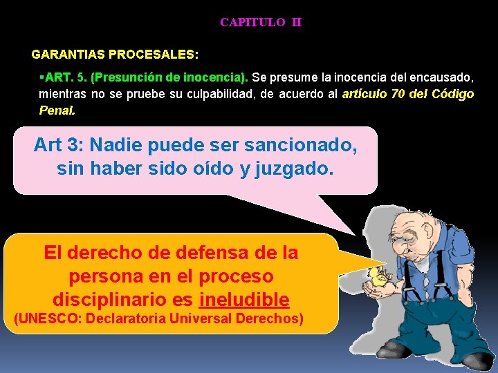 CAPITULO II GARANTIAS PROCESALES: ART. 5. (Presunción de inocencia). Se presume la inocencia del