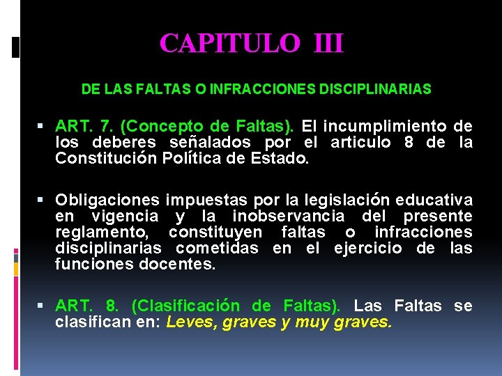 CAPITULO III DE LAS FALTAS O INFRACCIONES DISCIPLINARIAS ART. 7. (Concepto de Faltas). El