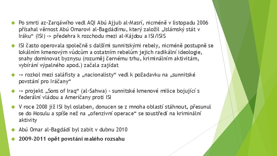  Po smrti az-Zarqáwího vedl AQI Abú Ajjub al-Masrí, nicméně v listopadu 2006 přísahal