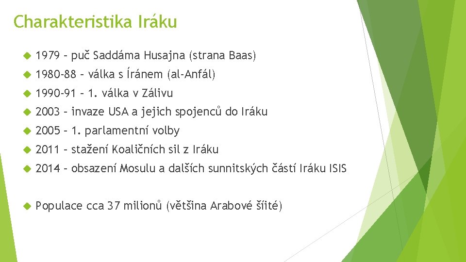 Charakteristika Iráku 1979 – puč Saddáma Husajna (strana Baas) 1980 -88 – válka s