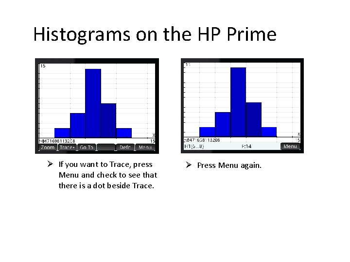 Histograms on the HP Prime Ø If you want to Trace, press Menu and