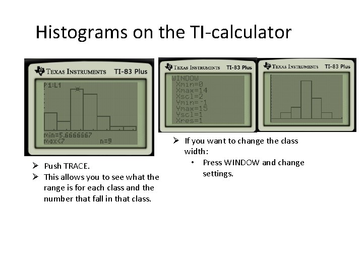 Histograms on the TI-calculator Ø Push TRACE. Ø This allows you to see what