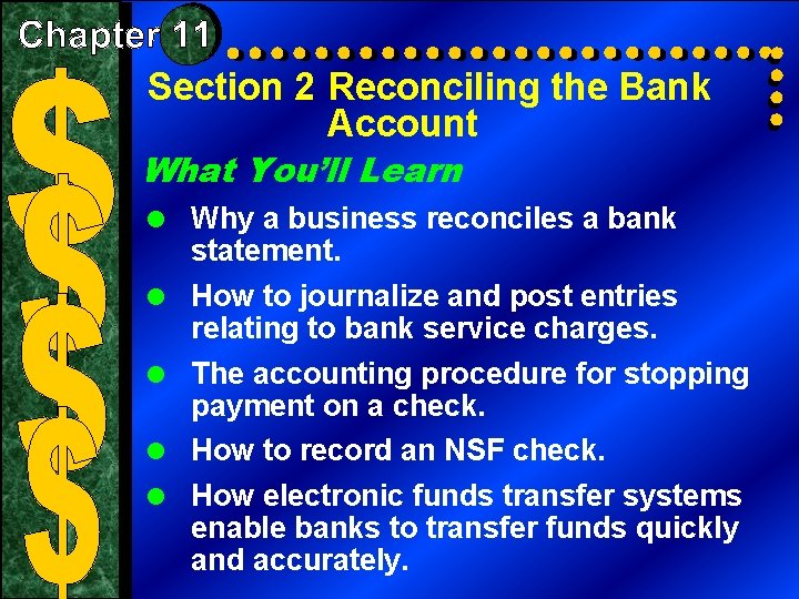 Section 2 Reconciling the Bank Account What You’ll Learn = Why a business reconciles